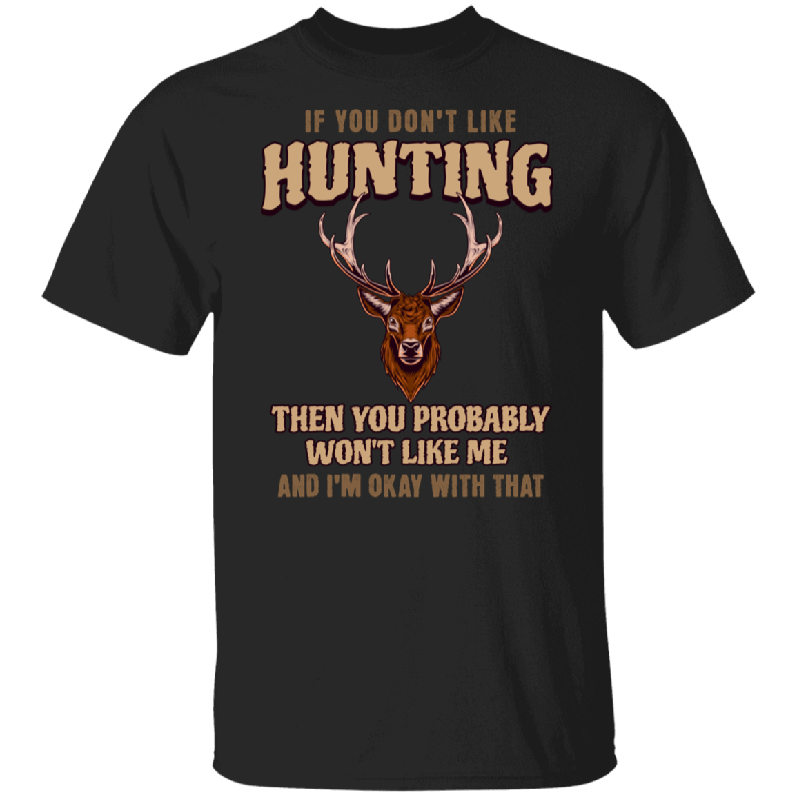 IF YOU DON'T LIKE HUNTING - T-SHIRT