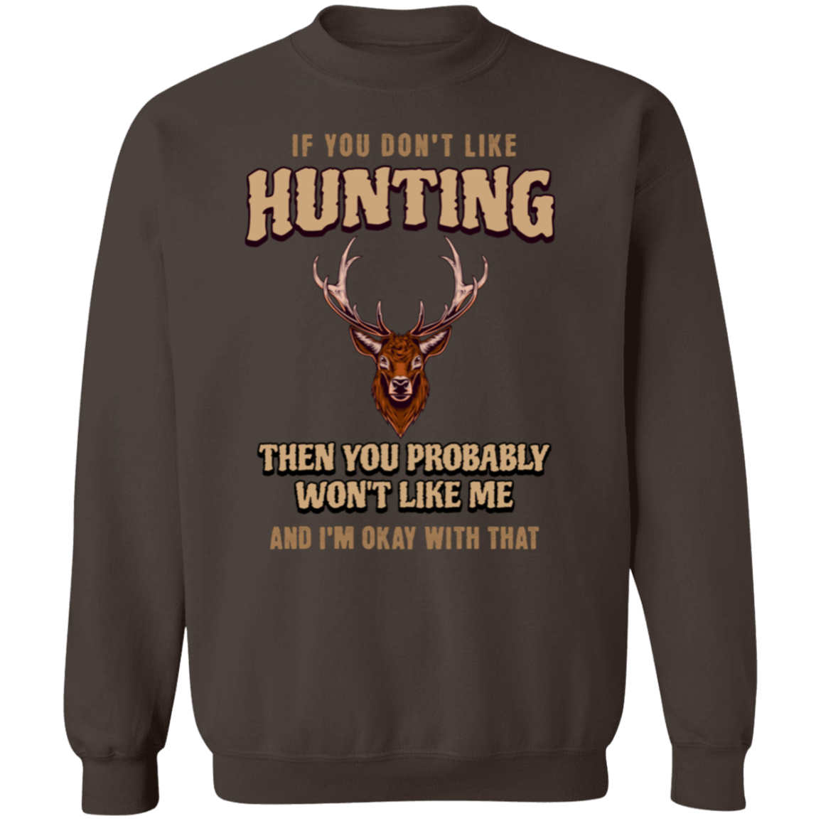 if You Don't Like Hunting | Crew Neck Sweatshirt