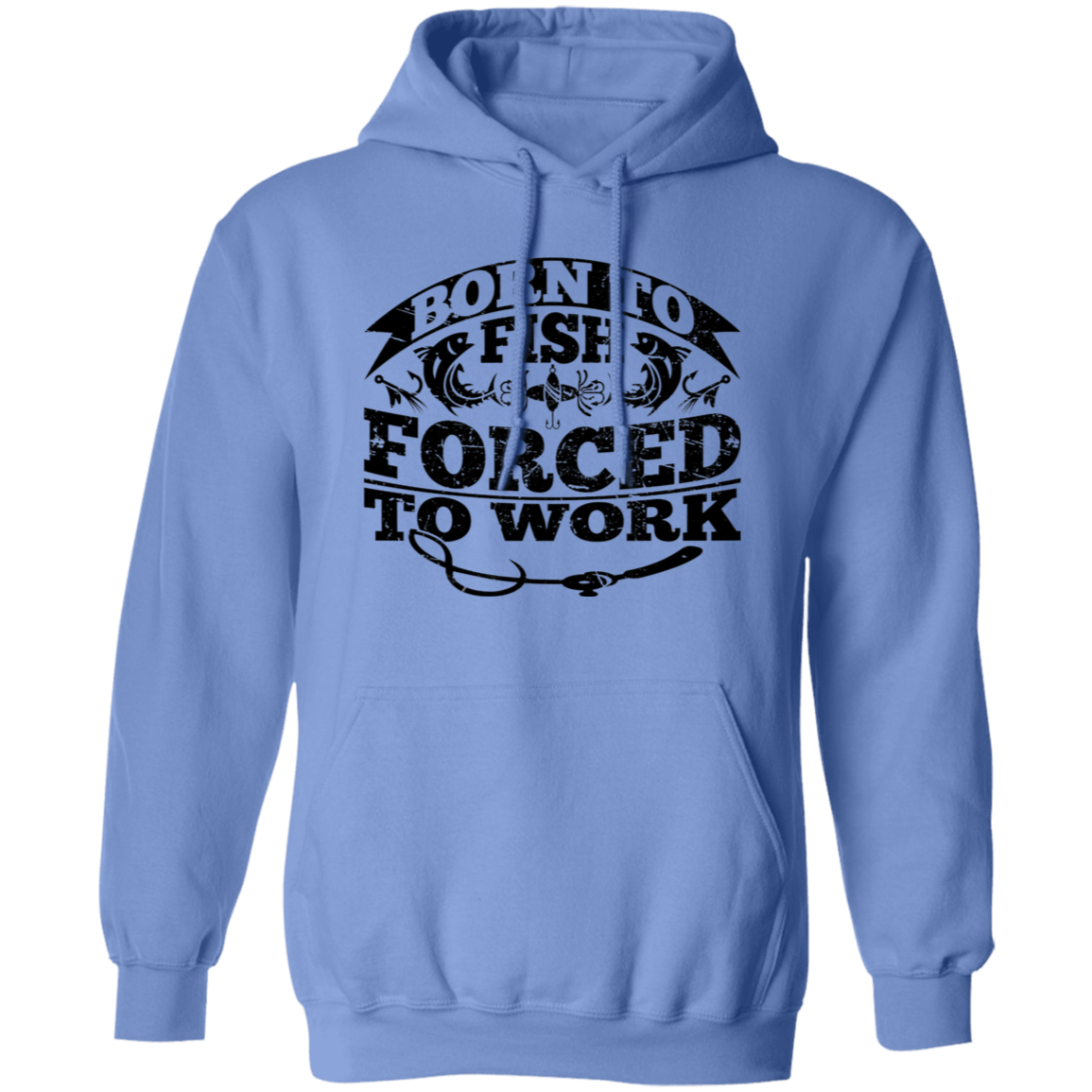 Born to Fish Forced to Work -Pullover Hoodie