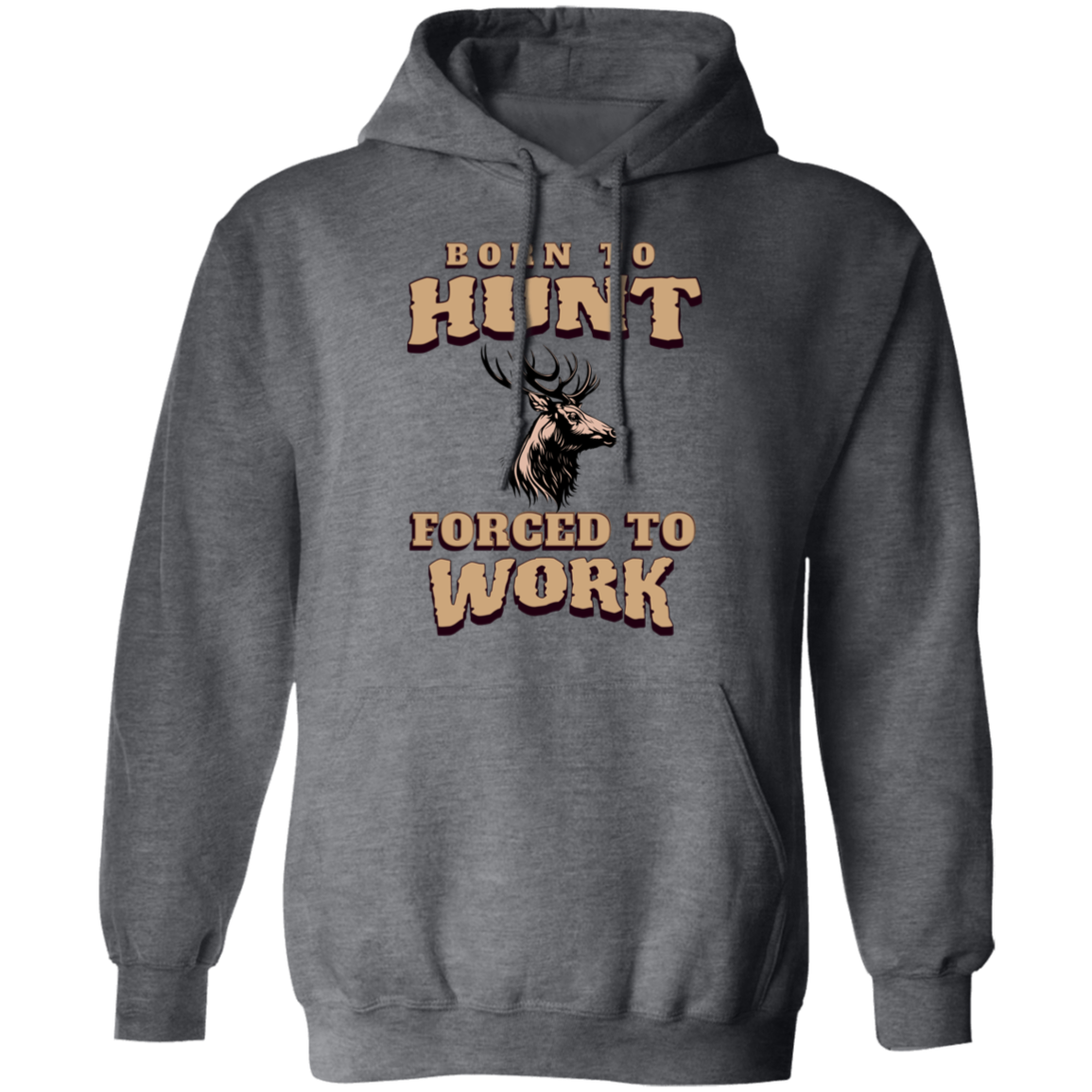 Born to Hunt Forced to Work- Hoodie