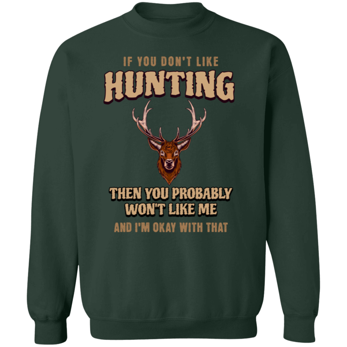 if You Don't Like Hunting | Crew Neck Sweatshirt