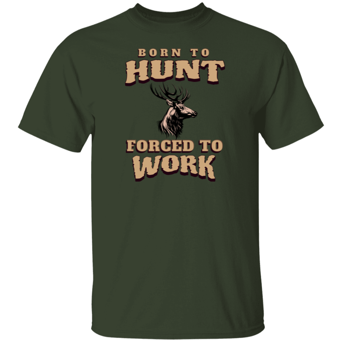 Born to Hunt Forced to Work- T-Shirt