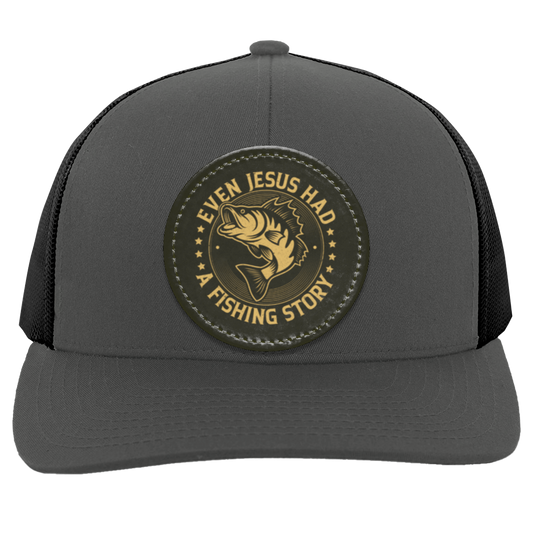 Even Jesus had a Fishing Story- Trucker Snap Back - Patch