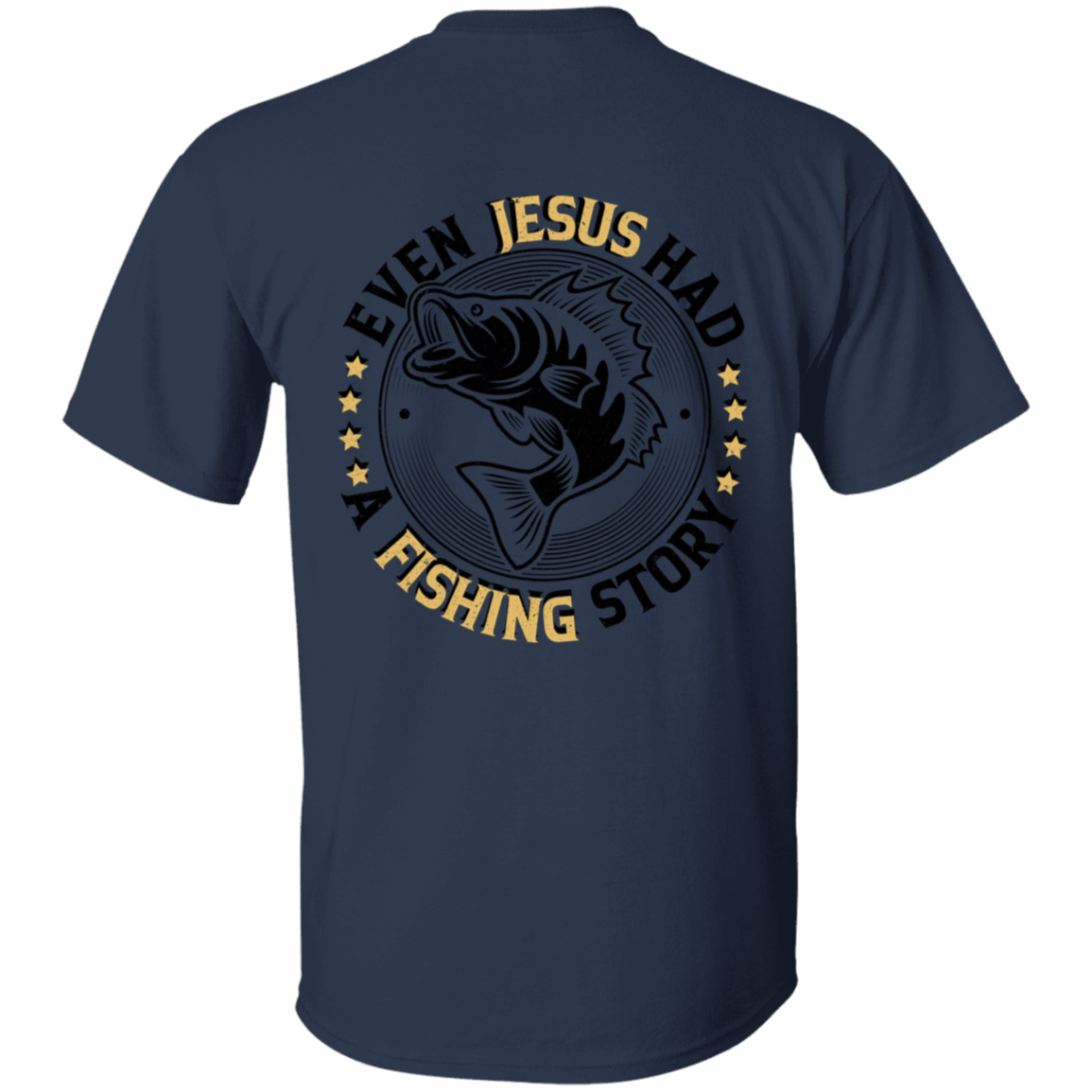 Even Jesus had a Fishing Story T-Shirt