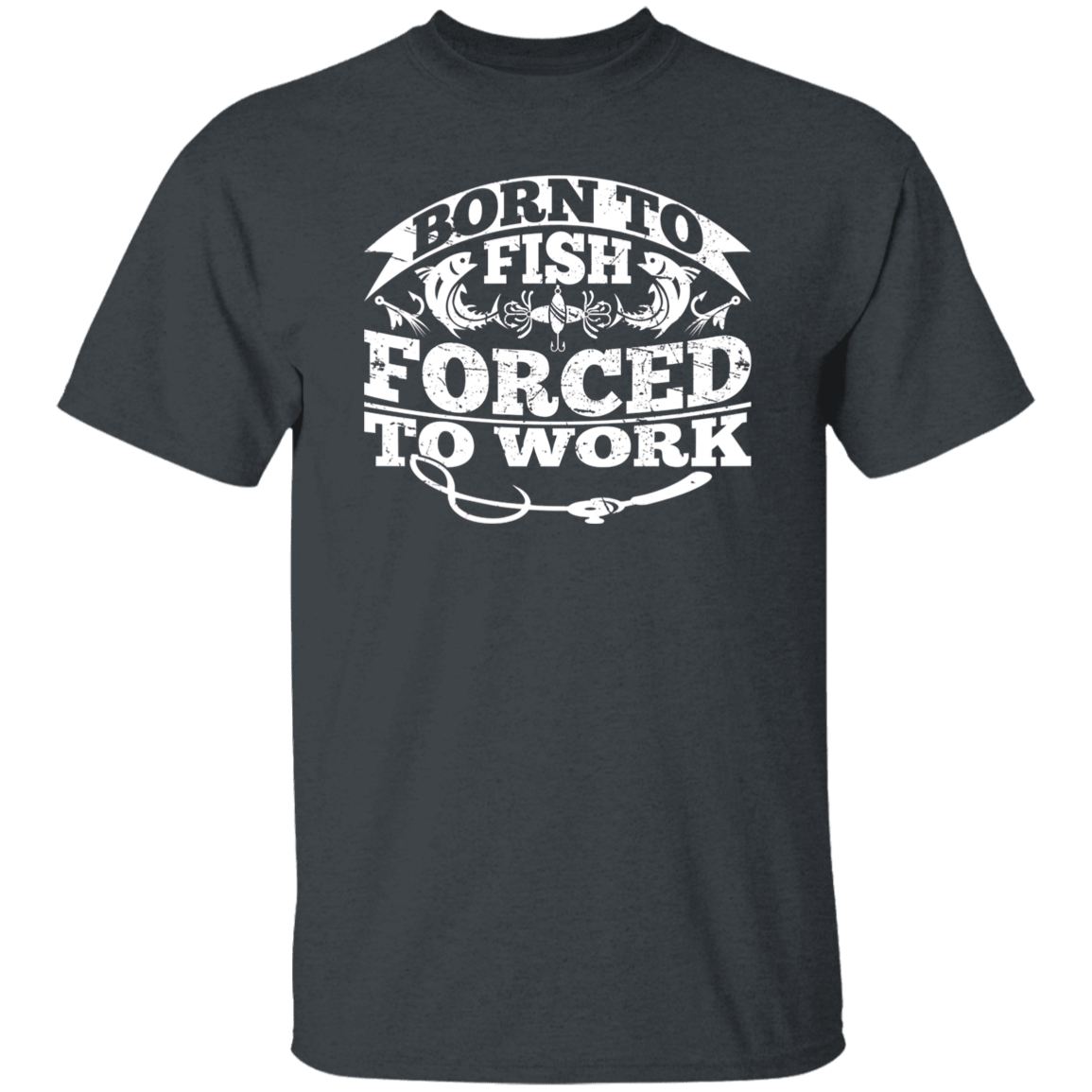 Born to Fish Forced to Work - T-Shirt