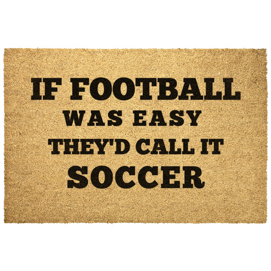 IF FOOTBALL WAS EASY THEY'D CALL IT SOCCER OUTDOOR MAT