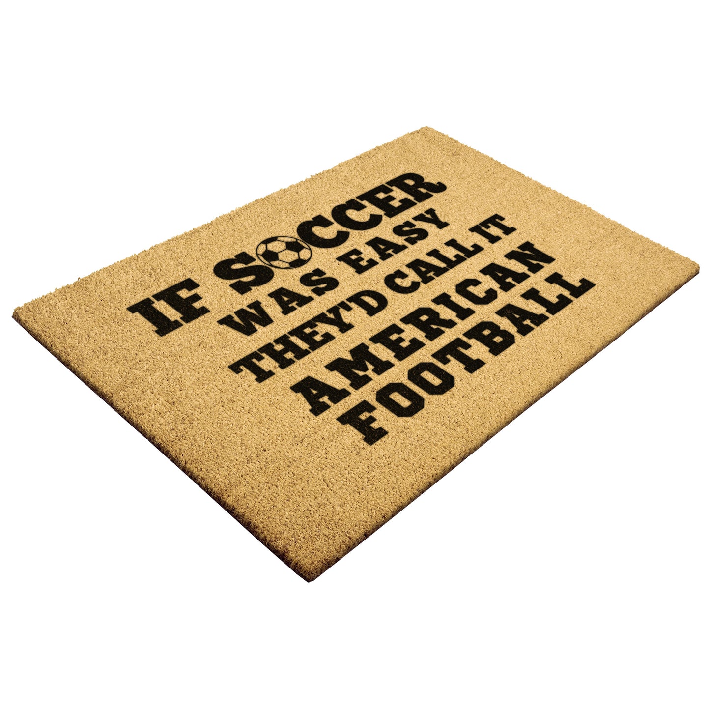 IF SOCCER WAS EASY THEY'D CALL IT FOOTBALL - DOOR MAT
