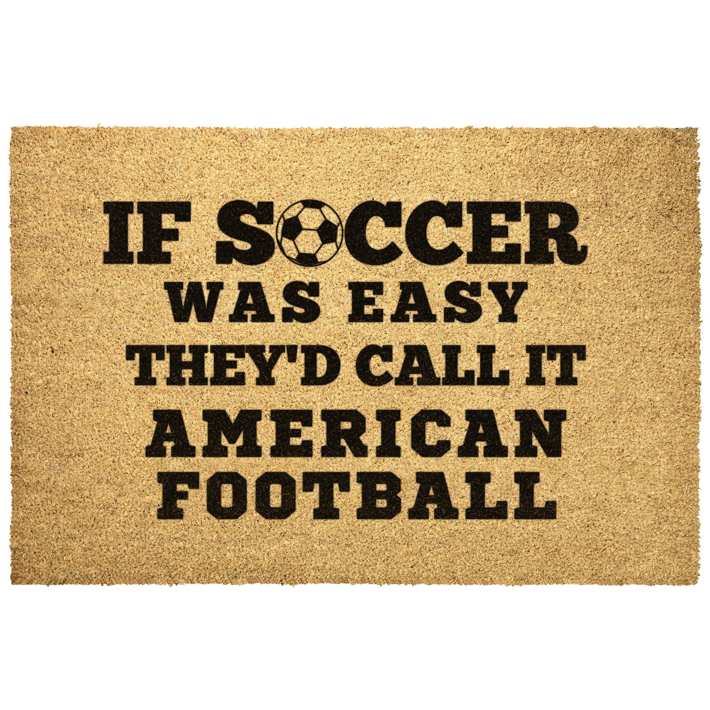 IF SOCCER WAS EASY THEY'D CALL IT FOOTBALL - DOOR MAT