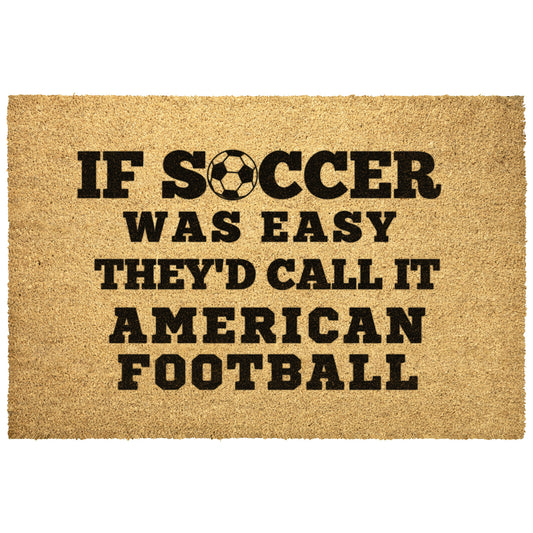 IF SOCCER WAS EASY THEY'D CALL IT FOOTBALL - DOOR MAT
