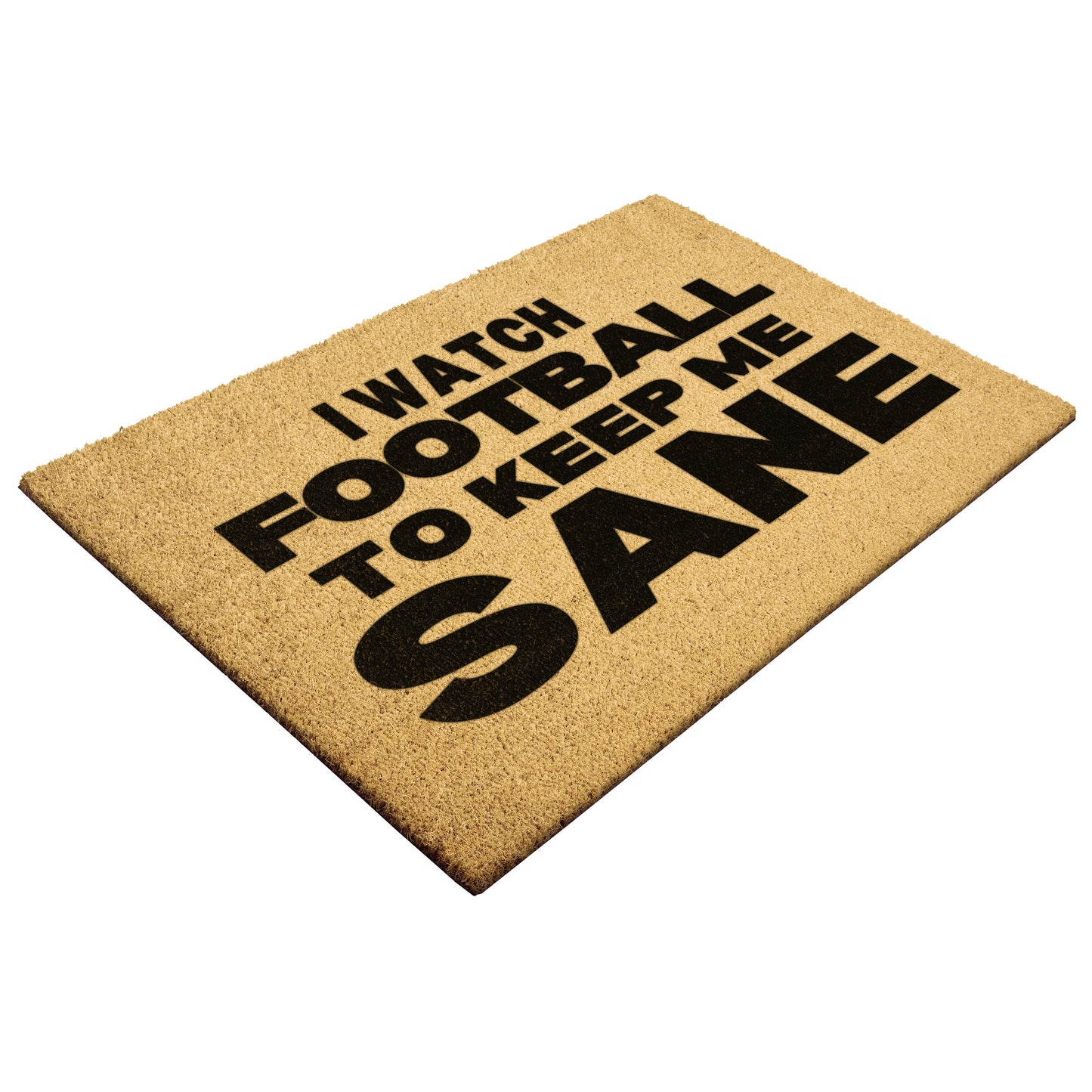 I WATCH FOOTBALL TO KEEP ME SANE- DOORMAT