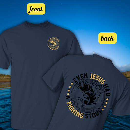 Even Jesus had a Fishing Story T-Shirt