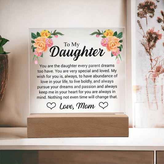 To My Daughter- You are the Daughter Every Parent Dreams too Have- Acrylic Plaque