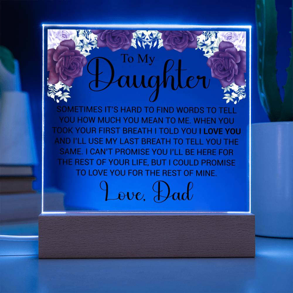 To My Daughter- Sometimes it's hard to find the words- Acrylic Plaque