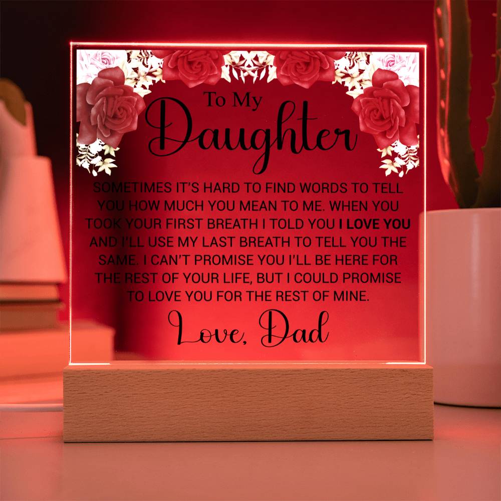 To My Daughter- Sometimes it's hard to find the words- Acrylic Plaque