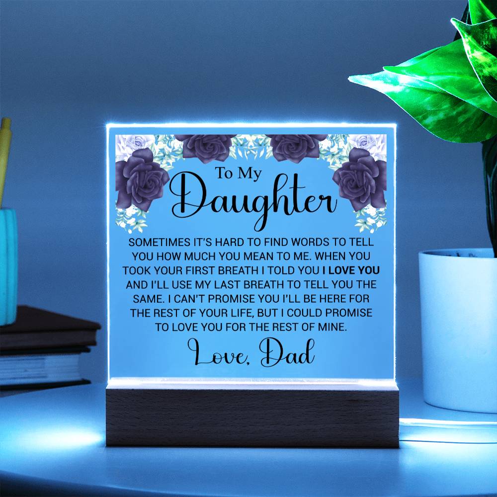 To My Daughter- Sometimes it's hard to find the words- Acrylic Plaque